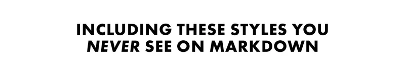 Including these styles you never see on markdown