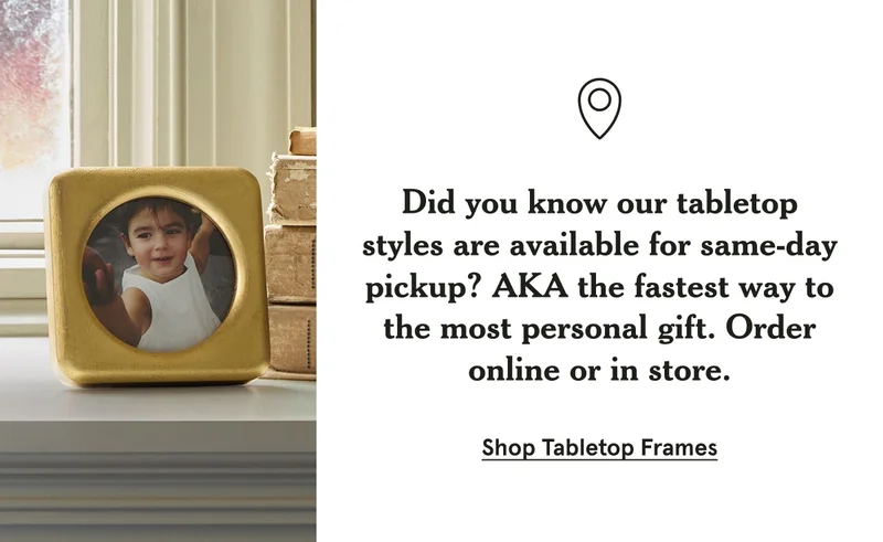 Did you know our tabletop styles are available for same-day pickup? AKA the fastest way to the most personal gift. Order online or in store.