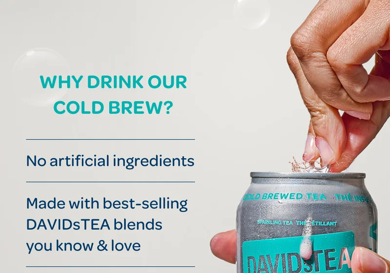 Why drink our cold brew? - No artificial anything, Made with best-selling DAVIDsTEA blends you know & love