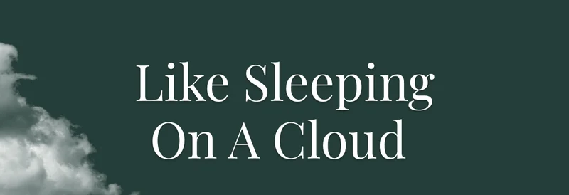 Like Sleeping On A Cloud