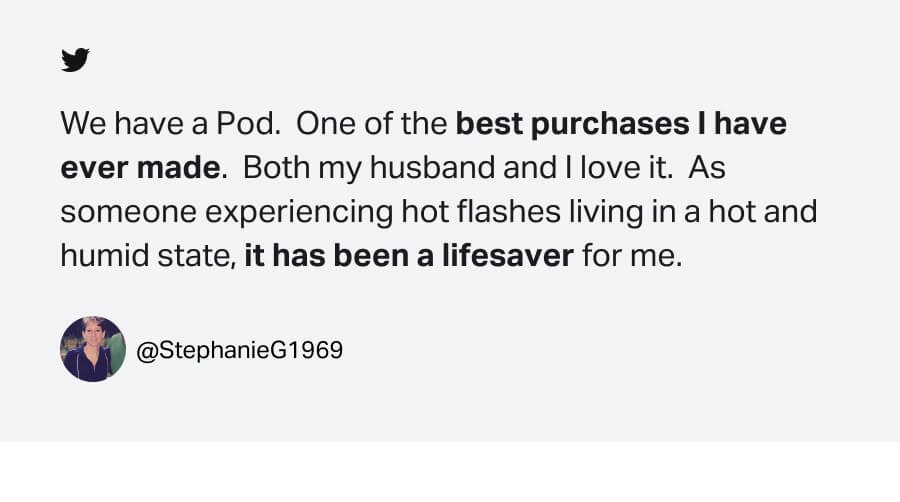 We have a Pod. One of the best purchases I have ever made. Both my husband and I love it. As someone experiencing hot flashes living in a hot and humid state, it has been a lifesaver for me. @StephanieG1969