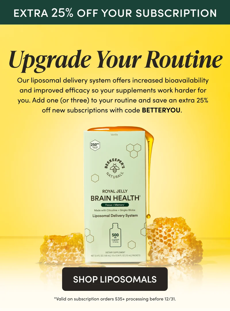 EXTRA 25% OFF SUBSCRIPTIONS           Upgrade Your Routine Our liposomal delivery system offers increased bioavailability and improved efficacy so your supplements work harder for you. Add one (or three) to your routine and save an extra 25% off new subscriptions with code BETTERYOU.
