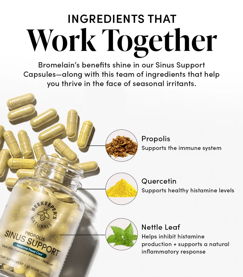 Bromelain’s benefits shine in our Sinus Support Capsules—along with this team of ingredients that help you thrive in the face of seasonal irritants.