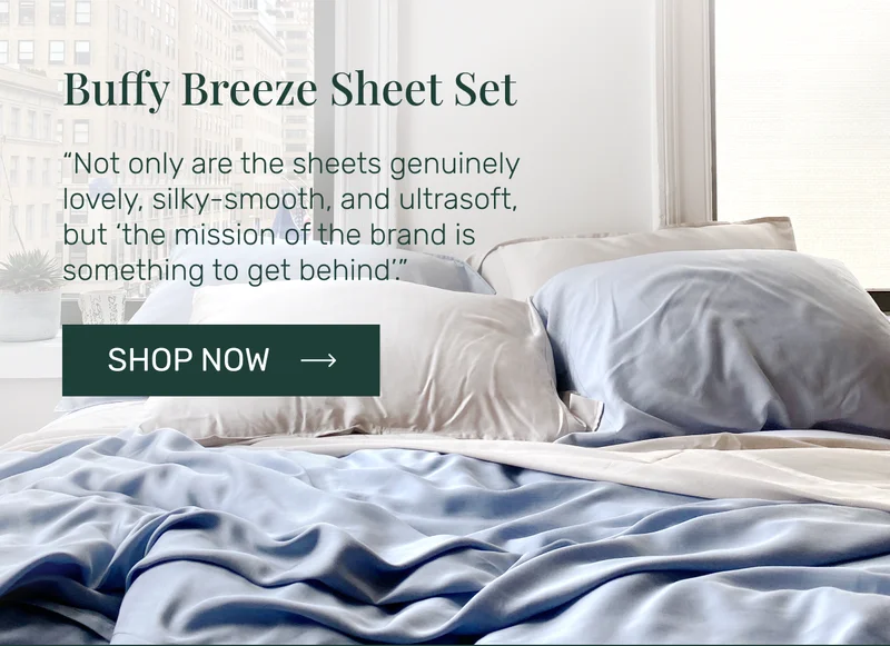 Buffy Breeze Sheet Set - “Not only are the sheets genuinely lovely, silky-smooth, and ultrasoft, but ‘the mission of the brand is something to get behind’.”