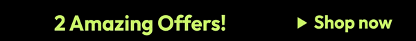 2 amazing offers
