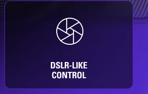 DSLR-LIKE CONTROL
