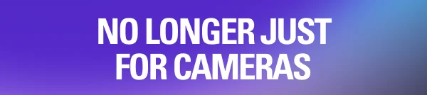 NO LONGER JUST FOR CAMERAS