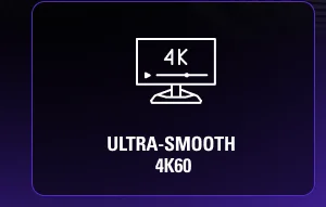 ULTRA-SMOOTH 4K60
