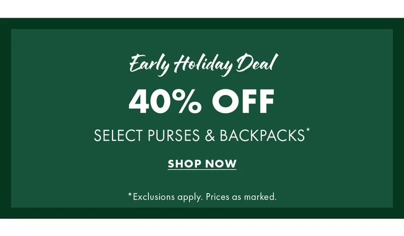 Early holiday deal 40% off select purses & backpacks*