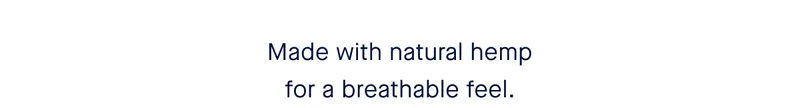 Made with natural hemp for that breathable feel.