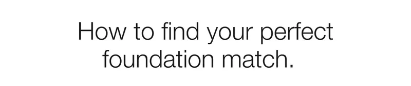 How to find your perfect foundation match.