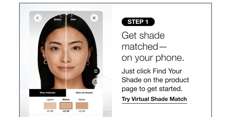 STEP 1 | Get shade matched–on your phone. Just click Find Your Shade on the product page to get started. | Try Virtual Shade Match
