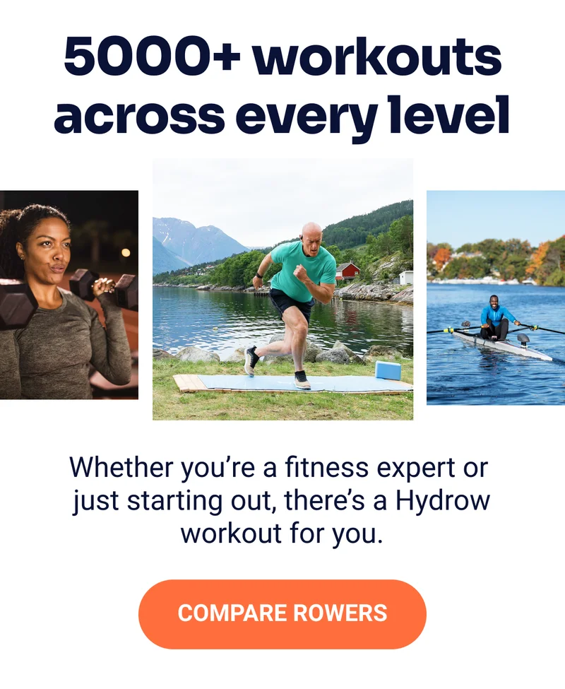 5000+ workouts across every level. Whether you're a fitness expert or just starting out, there's a Hydrow workout for you. Compare rowers