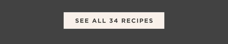 SEE ALL 34 RECIPES SEE ALL 34 RECIPES