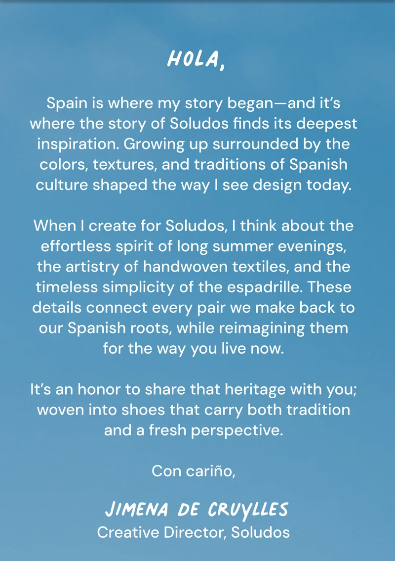 Spain is where my story began—and it’s where the story of Soludos finds its deepest inspiration.