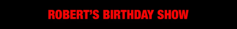 Robert's Birthday Show Schedule