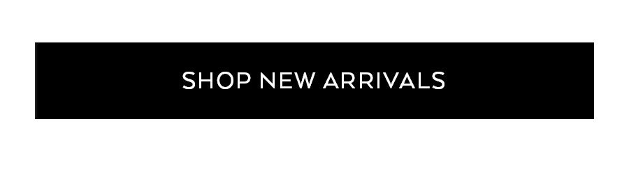 SHOP NEW ARRIVALS