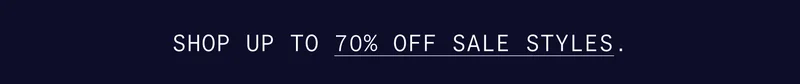 SHOP UP TO 70% OFF SALE STYLES.