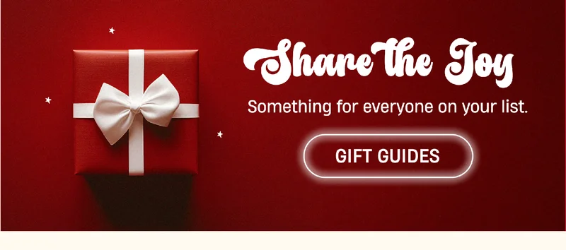Share the Joy | Something for everyone on your list. | Gift Guides Share the Joy | Something for everyone on your list. | Gift Guides