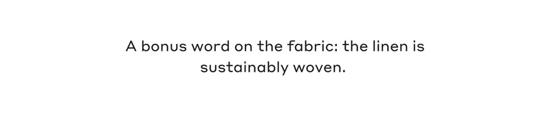 A bonus word on the fabric: the linen is sustainably woven.
