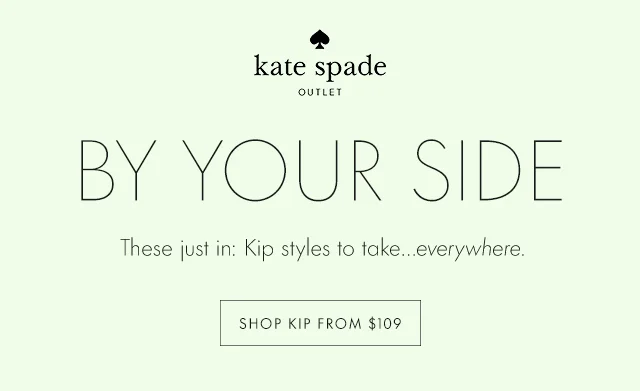 BY YOUR SIDE These just in: Kip styles to take...everywhere. SHOP KIP FROM $109