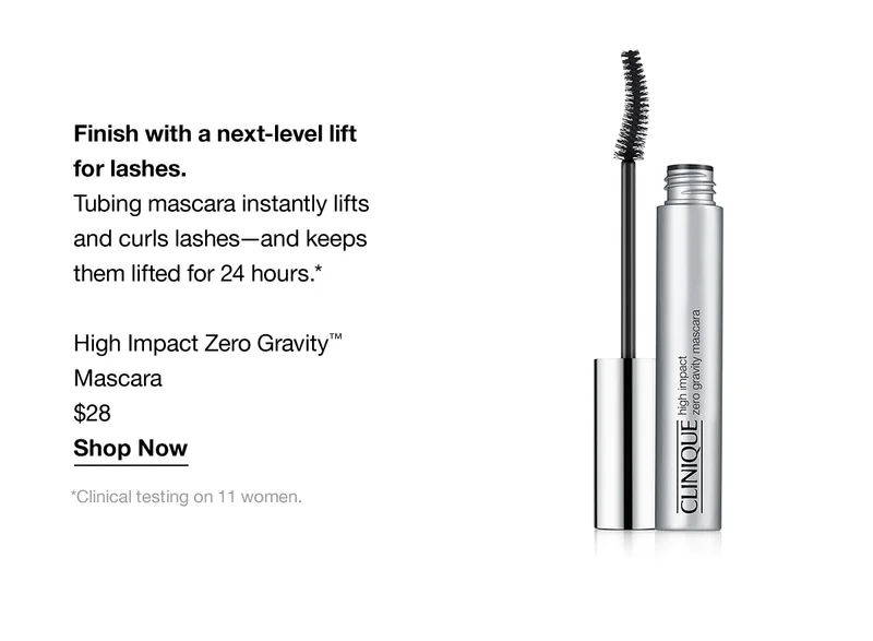 Finish with a next-level lift for lashes. Tubing mascara instantly lifts and curls lashes-and keeps them lifted for 24 hours.* High Impact Zero Gravity™ Mascara $28 Shop Now