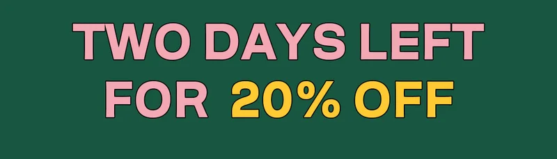 Two days left for 20% off!