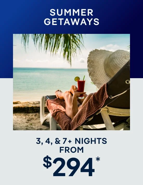 Summer Getaways – 3, 4, & 7+ Nights – Click to View Cruises & Book Now