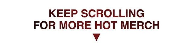 Keep Scrolling For More Hot Merch