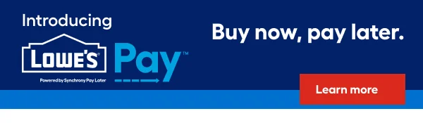 Introducing Lowe's Pay. Buy now, pay later.