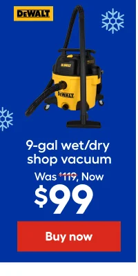 DeWALT. 9-gal wet/dry shop vacuum. Was $119, Now $99.