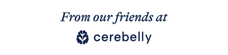 From our friends at cerebelly