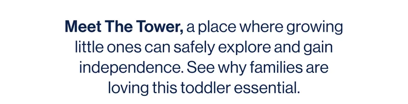 Meet The Tower, a place where growing little ones can safely explore and gain independence. See why families are loving this toddler essential.