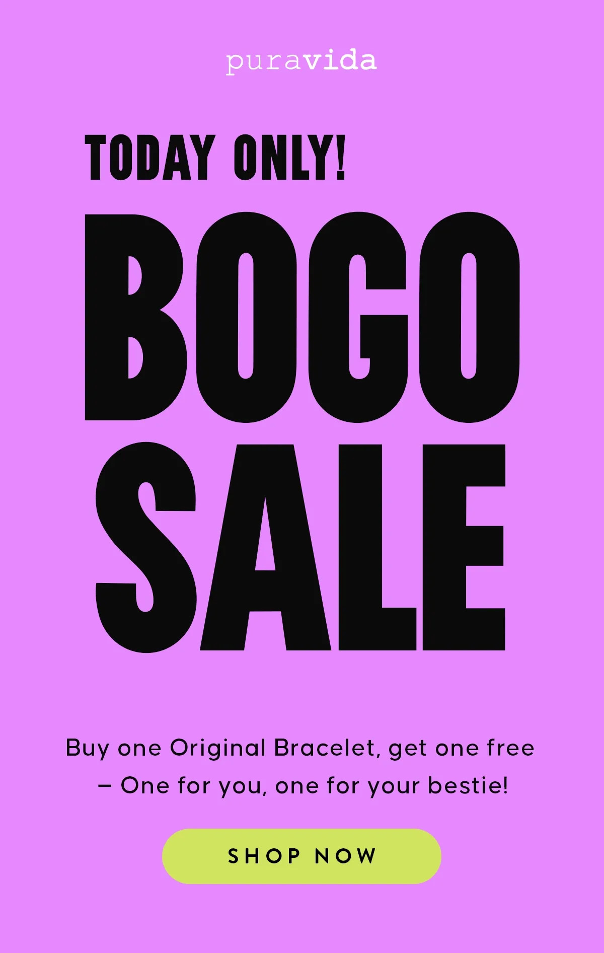 TODAY ONLY! BOGO SALE. Shop Now