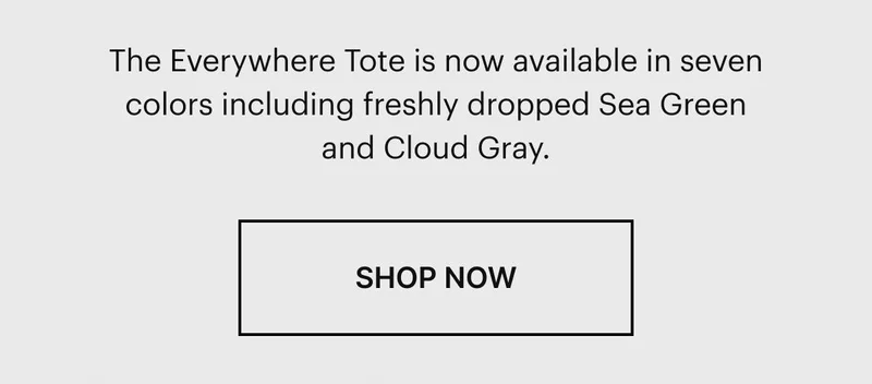 The Everywhere Tote is now available in seven colors, including freshly dropped Sea Green and Cloud Gray.