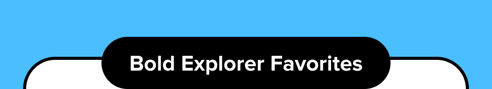 Bold Explorer Favorites