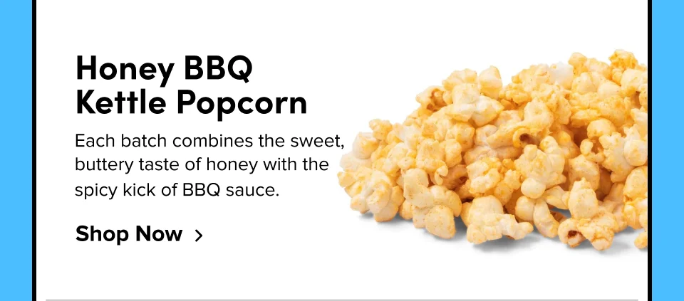 Honey BBQ  Kettle Popcorn Each Batch combines the sweet, buttery taste of honey with the spicy kick of BBQ Sauce. Shop Now