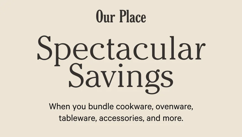 Our Place - Spectacular Savings