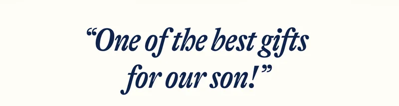 “One of the best gifts  for our son!”