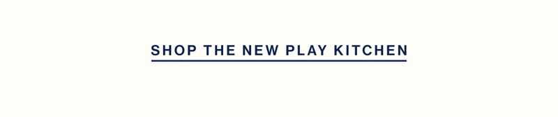 SHOP THE NEW PLAY KITCHEN