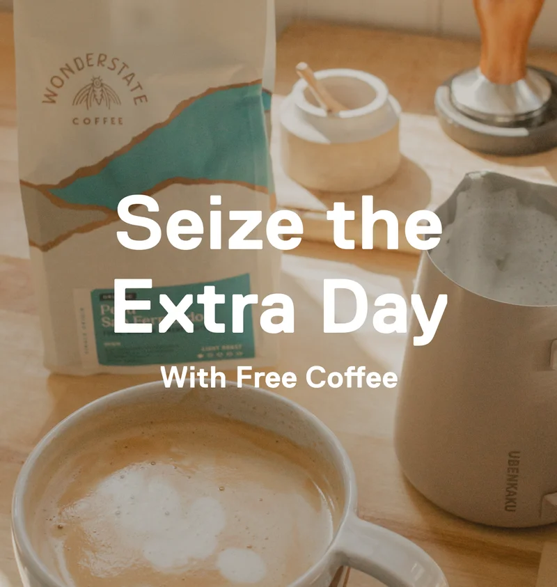 Seize the Extra Day. With free coffee.