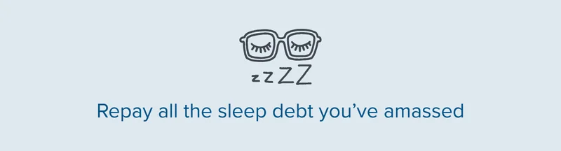 Repay all the sleep debt you've amassed