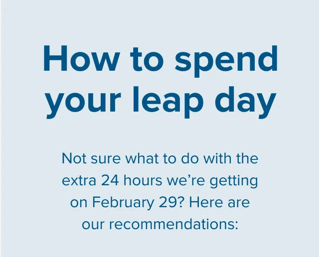 How to spend your leap day