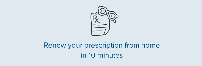 Renew your prescription from home in 10 minutes