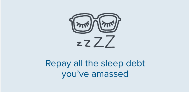 Repay all the sleep debt you've amassed