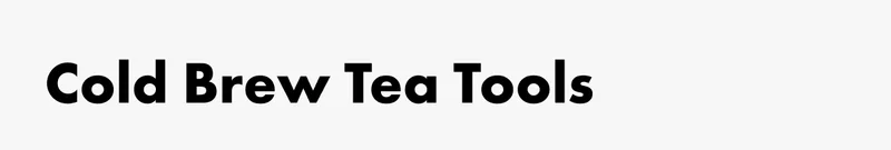 Cold brew tea tools