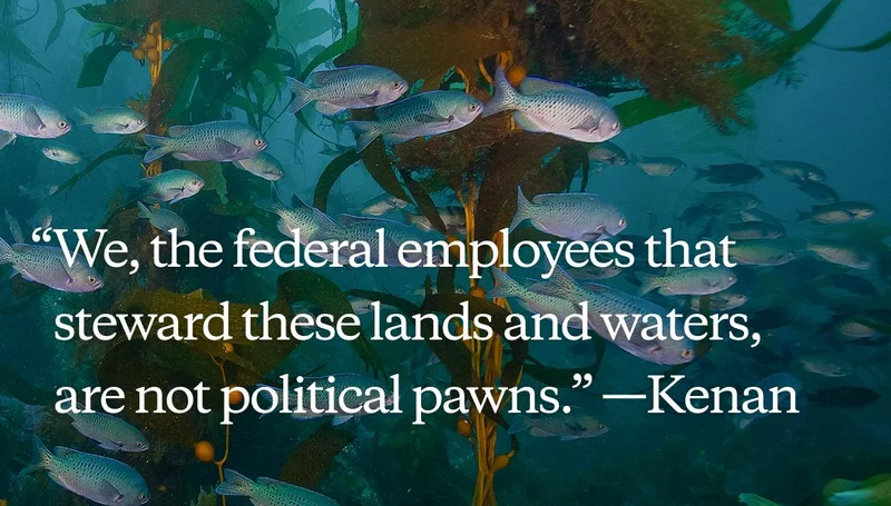 “We, the federal employees that steward these lands and waters, are not political pawns.”—Kenan Chan, Marine Scientist, Channel Islands National Park.