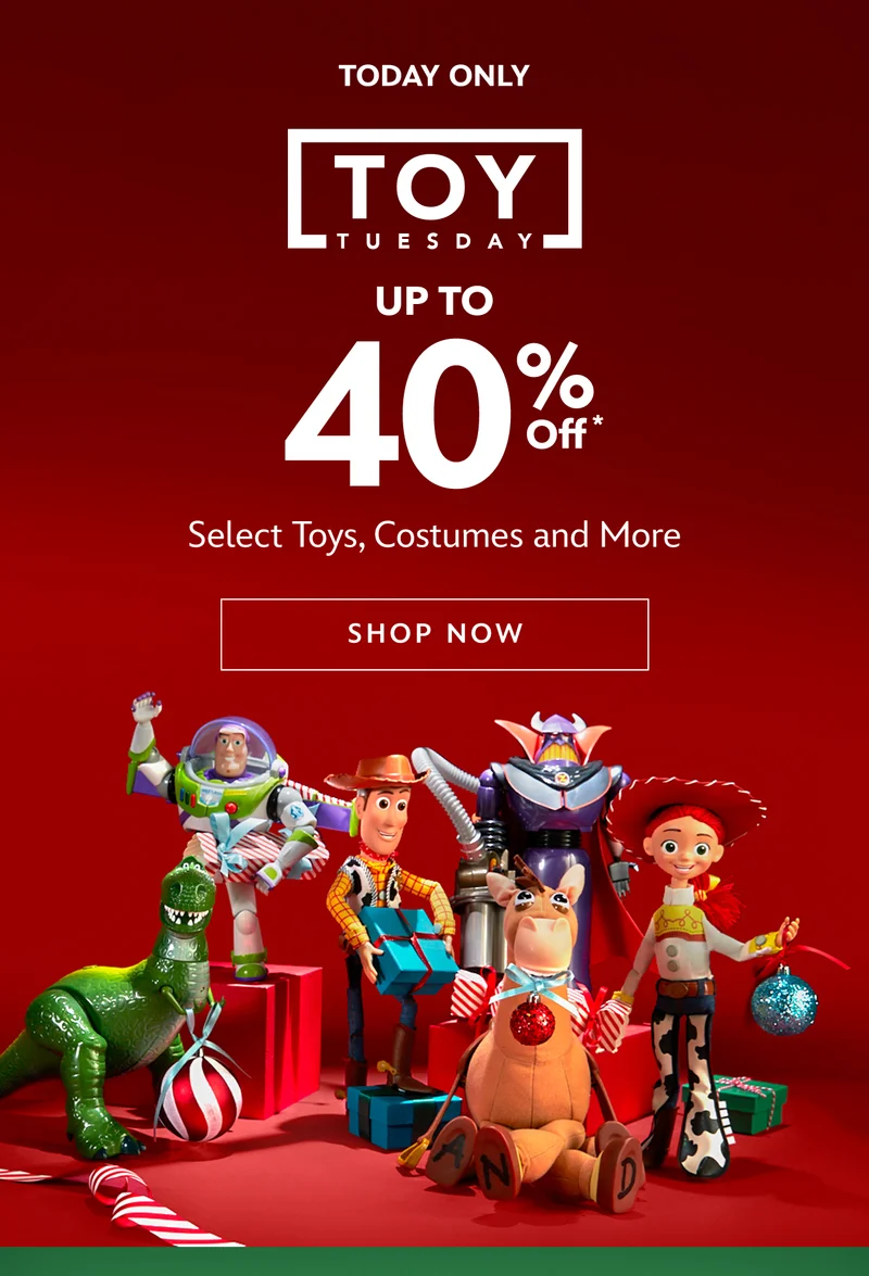 TODAY ONLY. TOY TUESDAY. Up to 40% Off. Select Toys, Costumes and More | Shop Now