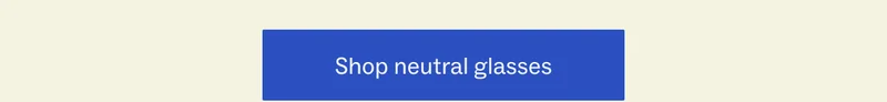 Shop neutral glasses
