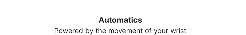 Automatics Powered by the movement of your wrist